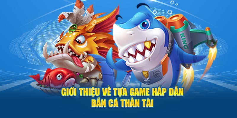 Giới thiệu bắn cá thần tài