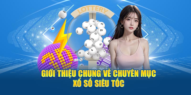 Giới thiệu chung về xổ số siêu tốc