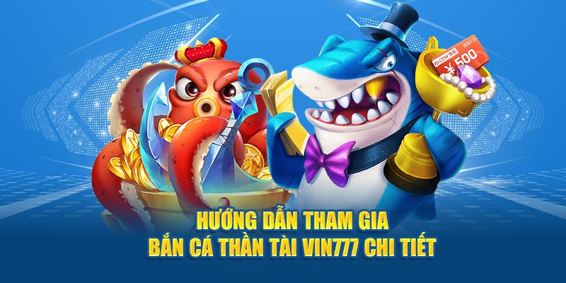 Hướng dẫn tham gia bắn cá thần tài