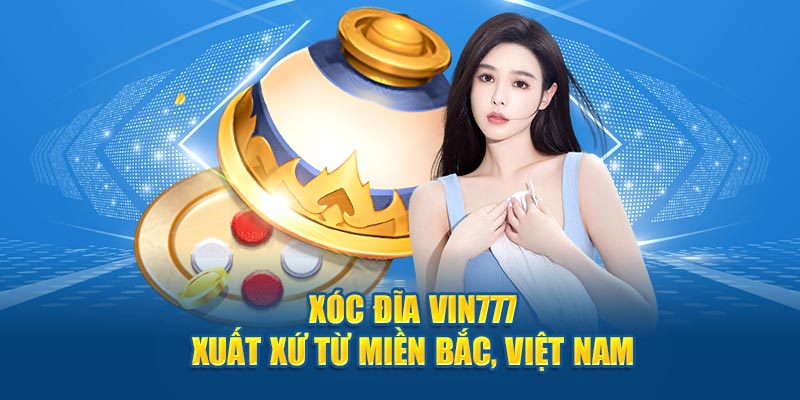 Nguồn gốc xóc đĩa Vin777