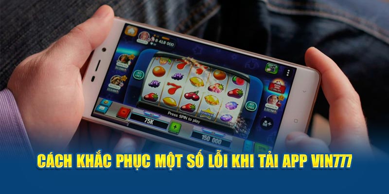 Cách khắc phục lỗi khi tải ứng dụng