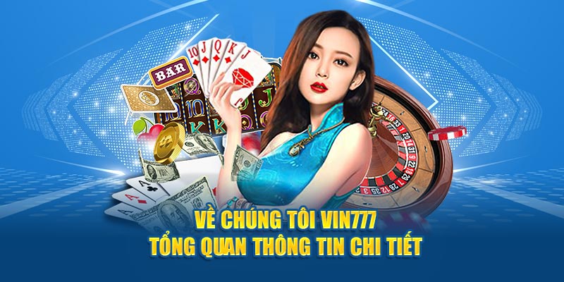 Thông tin tổng quan về chúng tôi Vin777